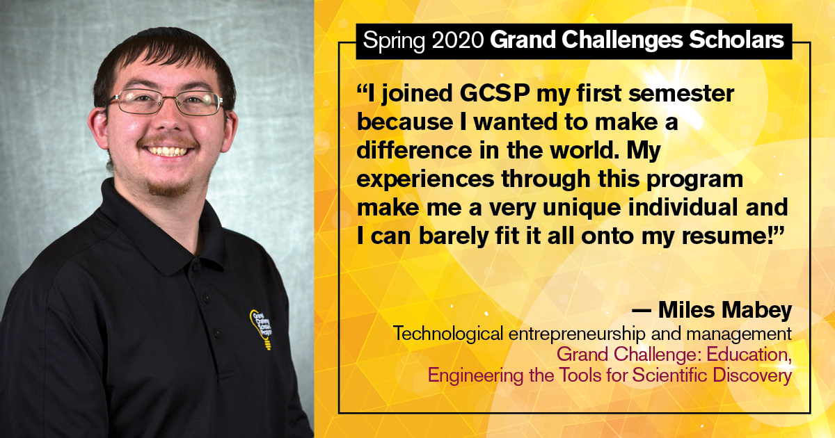 Miles Mabey: “I joined GCSP my first semester because I wanted to make a difference in the world. My experiences through this program make me a very unique individual and I can barely fit it all onto my resume!”